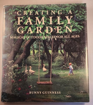 Item #43413 Creating a Family Garden: Magical Outdoor Spaces for All Ages. Bunny Guinness