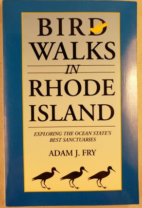 Item #43436 Bird Walks in Rhode Island: Exploring the Ocean State's Best Sanctuaries. Adam J. and...
