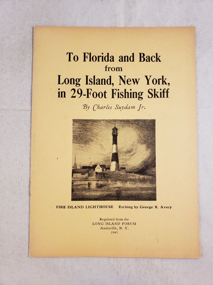 Item #43441 To Florida and Back from Long Island, New York, in 29-Foot Fishing Skiff. Charles Suydam, Jr.