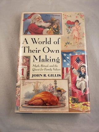 Item #43476 A World of Their Own Making: Myth,Ritual, and the Quest for Family Values. John R....