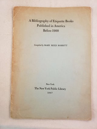 Item #43477 A Bibliography of Etiquette Books Published in America Before 1900. Mary Reed Bobbitt