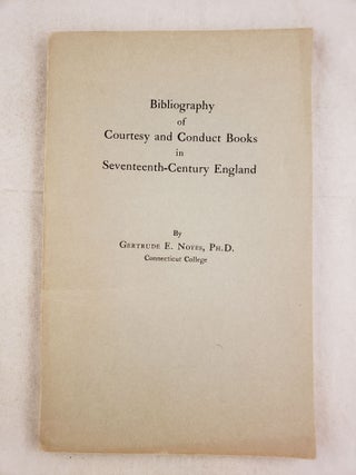 Bibliography of Courtesy and Conduct Books in Seventeenth-Century England. Gertrude E. Noyes.