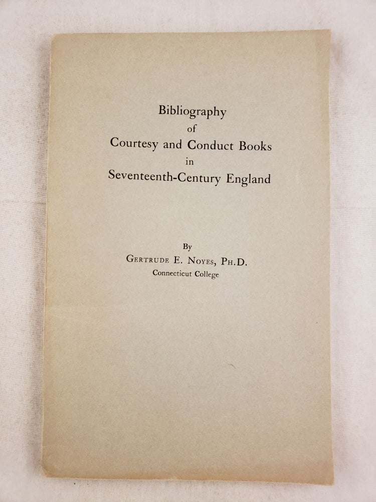 Item #43478 Bibliography of Courtesy and Conduct Books in Seventeenth-Century England, Gertrude E. Noyes.
