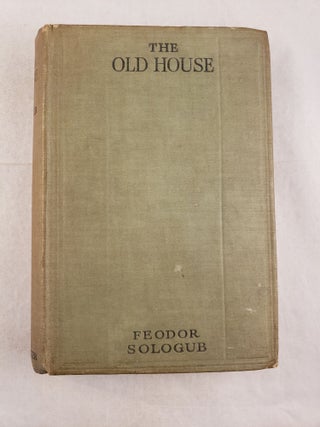 Item #43486 The Old House and Other Tales. Feodor and Sologub, John Cournos, Feodor Kuzmich...