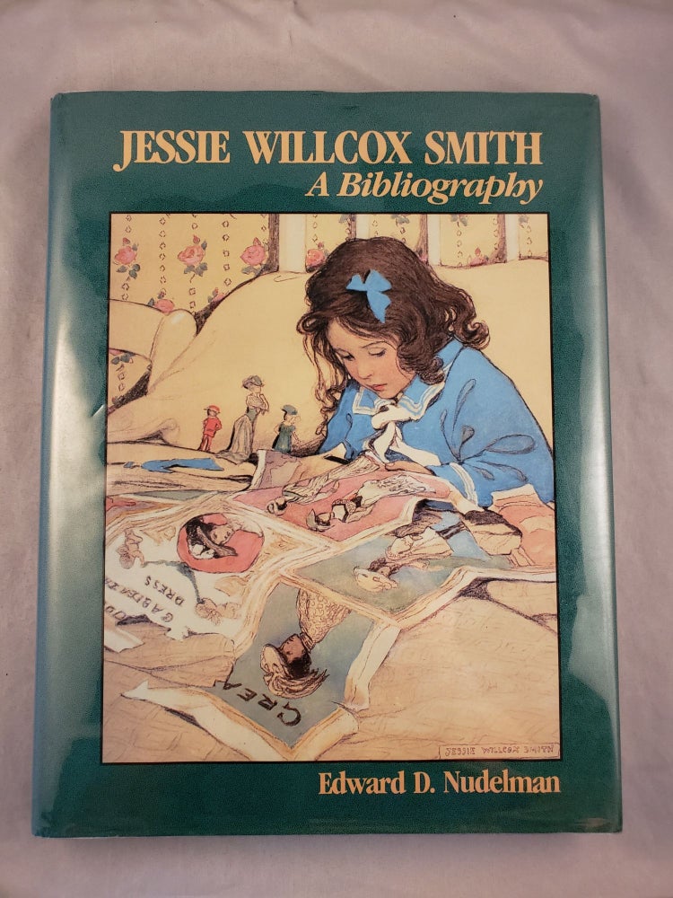 Item #43489 Jessie Willcox Smith: A Bibliography. Edward D. Nudelman.