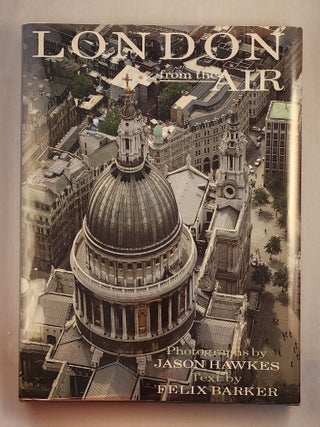 Item #43507 London from the Air. Felix Barker, photographic, Jason Hawkes