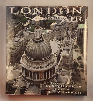 Item #43507 London from the Air. Felix Barker, photographic, Jason Hawkes