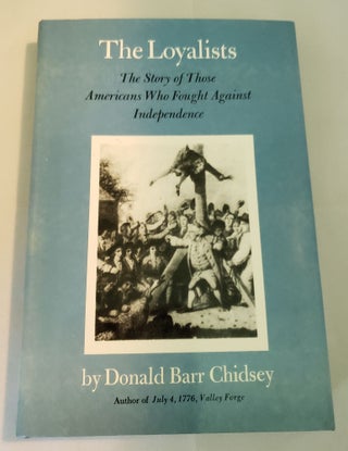 Item #4354 The Loyalists. The Story of those Americans Who Fought Against Independence. Donald...
