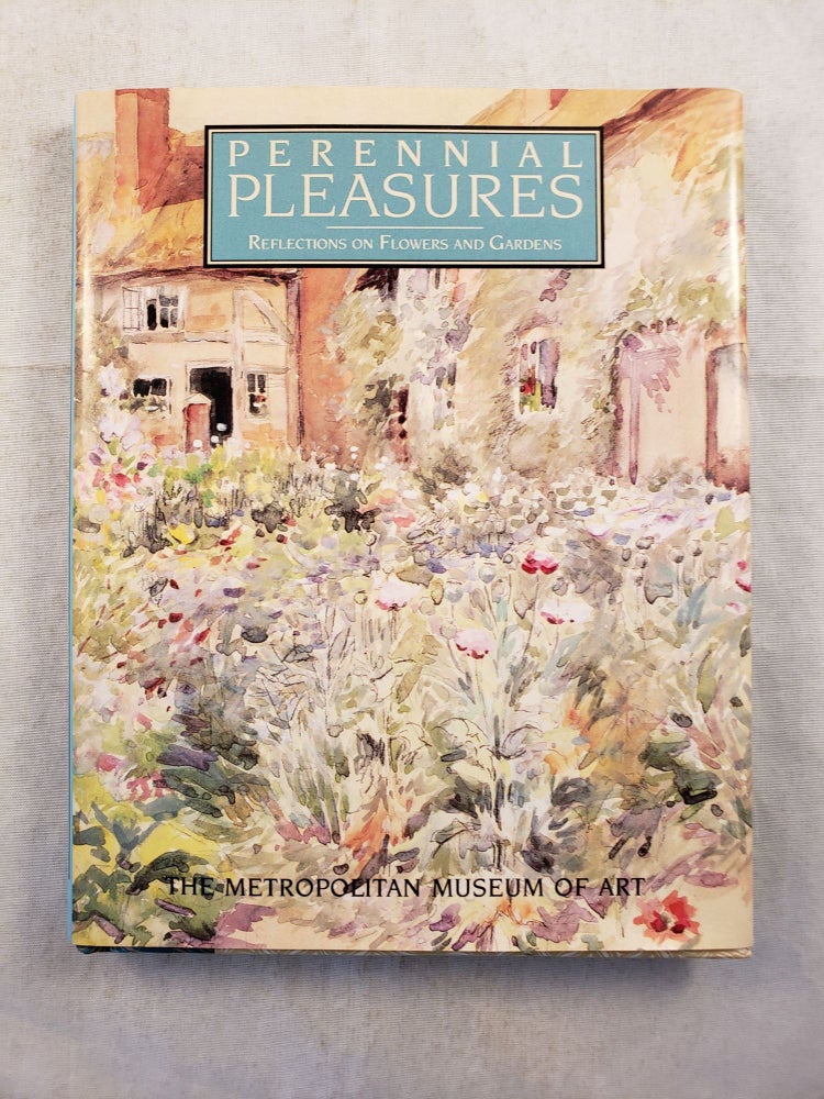 Item #43540 Perennial Pleasures Reflections on Flowers and Gardens. Metropolitan Museum of Art.