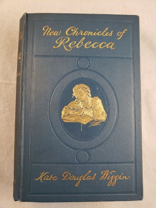 Item #43576 New Chronicles of Rebecca. Kate Douglas with Wiggin, F. C. Yohn