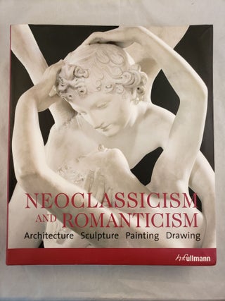 Item #43590 Neoclassicism and Romanticism Architecture Sculpture Painting Drawing 1750-1848....