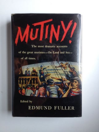 Item #4363 Mutiny! Being Accounts of Insurrections, Famous and Infamous, on Land and Sea, from...