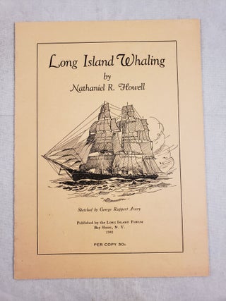 Item #43630 Long Island Whaling. Nathaniel R. with Howell, George Ruppert Avery