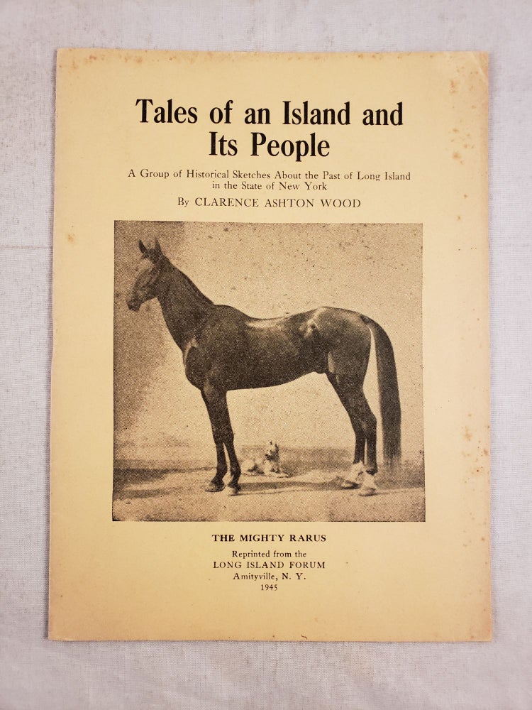 Item #43633 Tales of an Island and Its People A Group of Historical Sketches About the Past of Long Island in the State of New York. Clarence Ashton Wood.