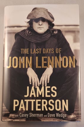 Item #43680 The Last Days of John Lennon. James Patterson, Casey Sherman, Dave Wedge