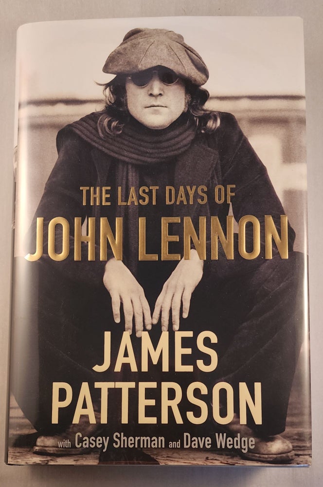 Item #43680 The Last Days of John Lennon. James Patterson, Casey Sherman, Dave Wedge.