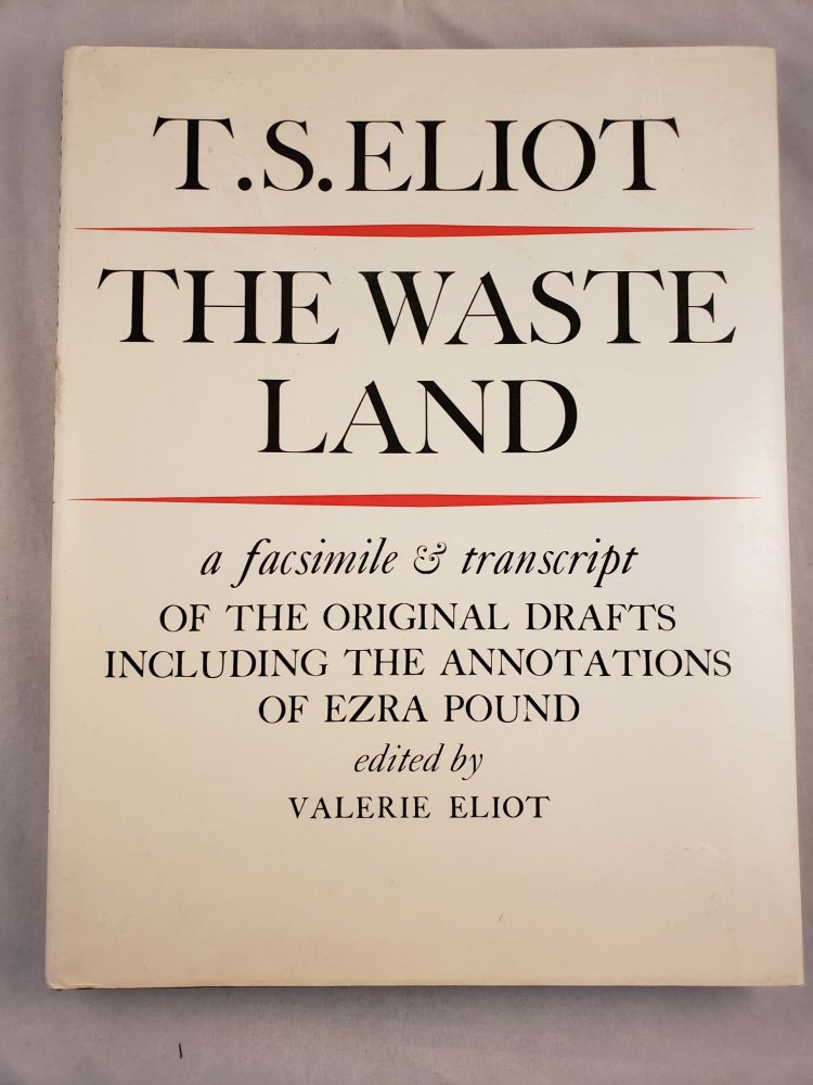 Item #43686 The Waste Land: A Facsimile and Transcript of the Original Drafts including the Annotations of Ezra Pound. T. S. and Eliot, Valerie Eliot.
