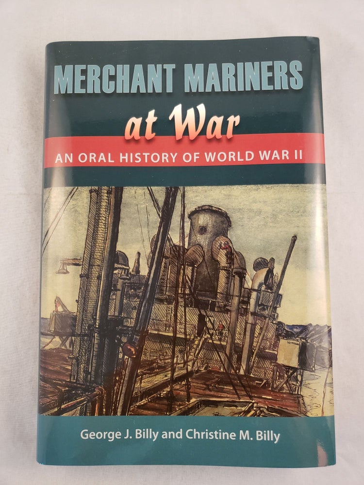 Item #43692 Merchant Mariners At War: An Oral History of World War II. George J. Billy, Christine M.