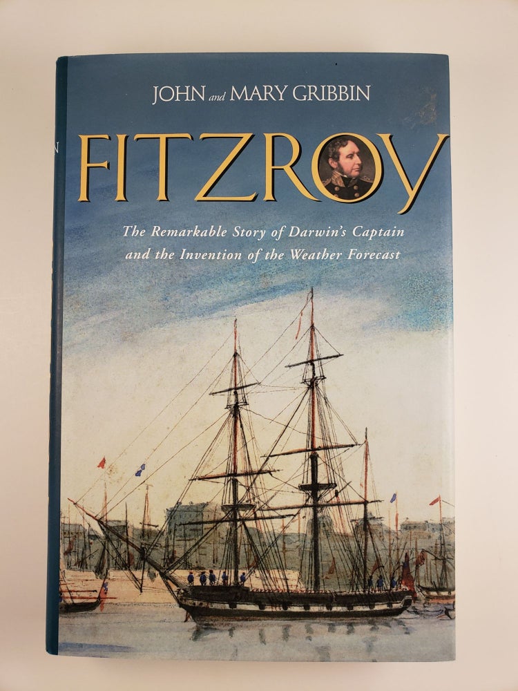 Item #43695 FitzRoy: The Remarkable Story of Darwin’s Captain and the Invention of the Weather Forecast. John and Mary Gribbin.