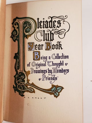Pleiades Club Year Book: Being a Collection of Original Thought & Drawings by Members & Friends