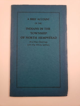 Item #43763 A Brief Account of the Indians in the Township of North Hempstead And their Dealings...