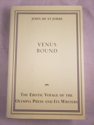 Item #43774 Venus Bound The Erotic Voyage of the Olympia Press and Its Writers. John De St Jorre