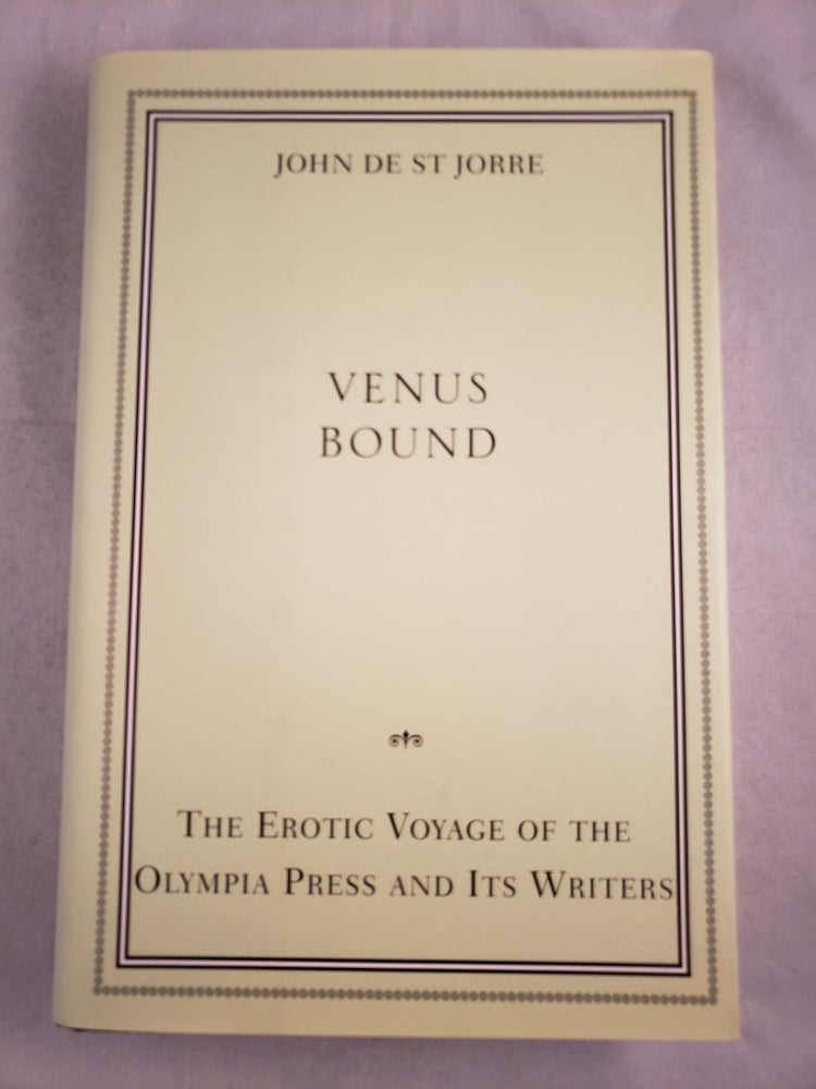 Item #43774 Venus Bound The Erotic Voyage of the Olympia Press and Its Writers. John De St Jorre.