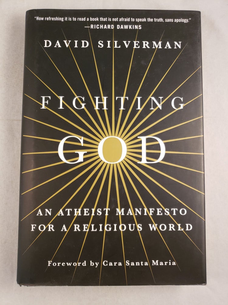 Item #43777 Fighting GOD An Atheist Manifesto For A Religious World. David Silverman.