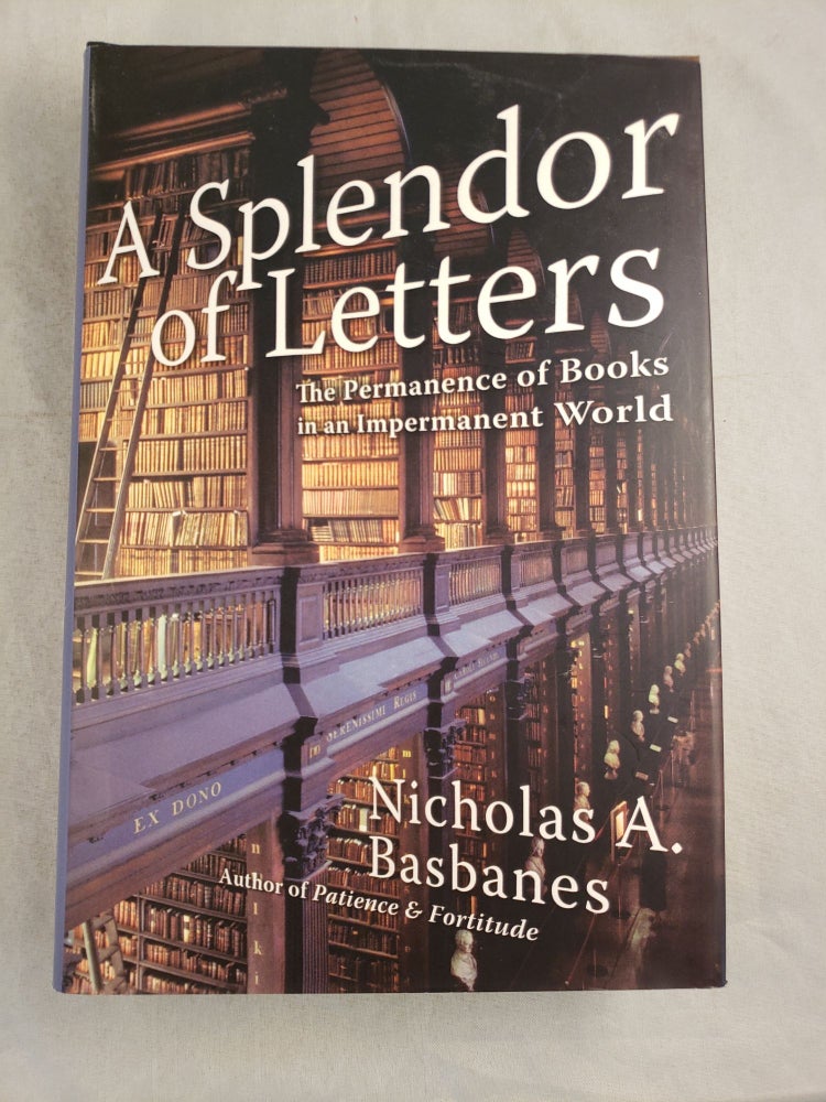 Item #43779 A Splendor of Letters The Permanence of Books in an Impermanent World. Nicholas A. Basbanes.