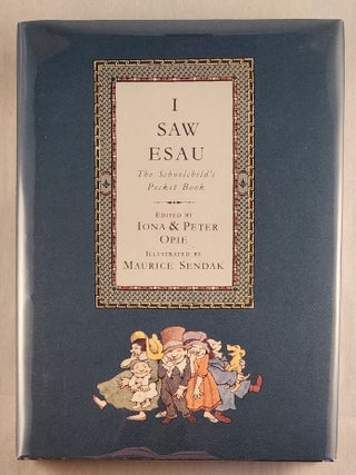 Item #43782 I Saw Esau The Schoolchild’s Pocket Book. Iona Opie, Peter, Maurice Sendak