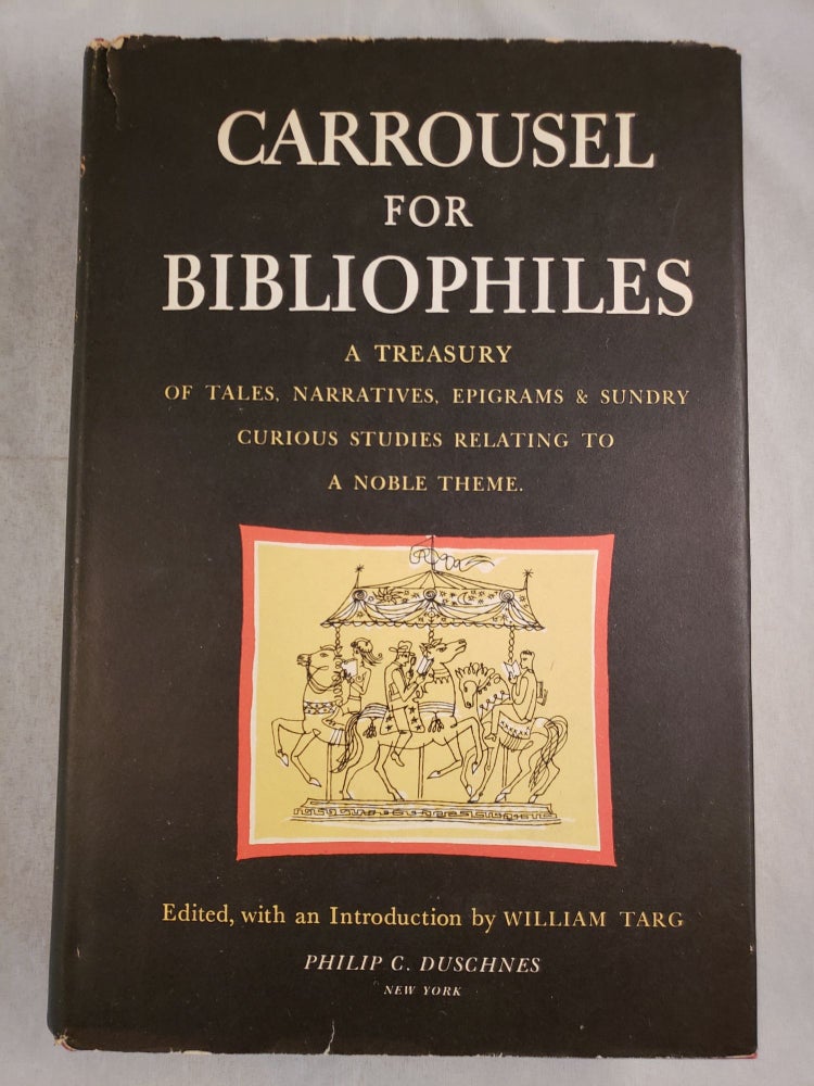 Item #43783 Carrousel For Bibliophiles A Treasury Of Tales, Narratives, Songs, Epigrams and Sundry Curios Studies Relating To A Noble Theme. William edited and Targ.