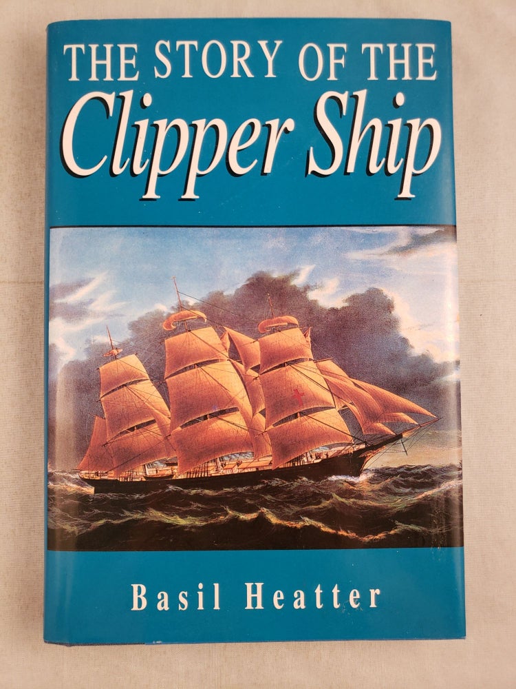 Item #43785 The Story of the Clipper Ship. Basil Heatter.