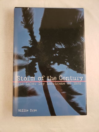 Item #43791 Storm of the Century the Labor Day Herricane of 1935. Willie Drye