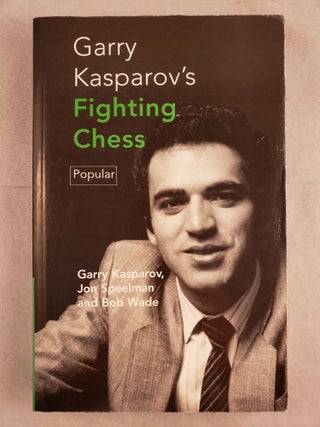 Item #43809 Garry Kaparov’s Fighting Chess. G. K. Kasparov, Robert Graham Wade, Jon Speelman