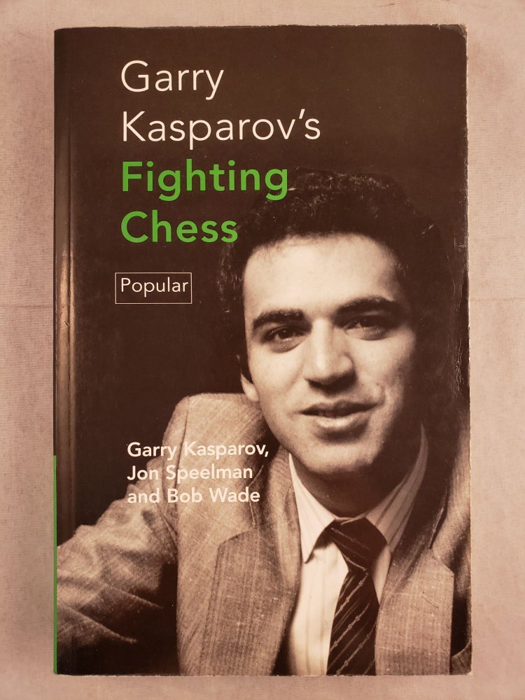 Item #43809 Garry Kaparov’s Fighting Chess. G. K. Kasparov, Robert Graham Wade, Jon Speelman.