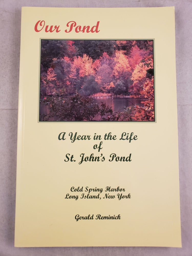 Item #43810 Our Pond A Year in the Life of St. John’s Pond Cold Spring Harbor, Long Island, New York. Gerald Reminick.