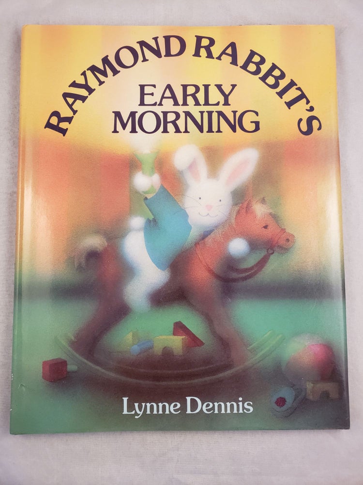 Item #43813 Raymond Rabbit’s Early Morning. Lynne Dennis.