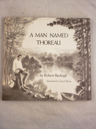 Item #43817 A Man Named Thoreau. Robert and Burleigh, Lloyd Bloom
