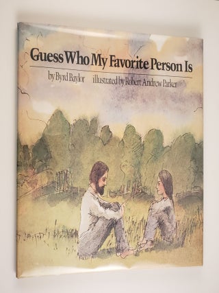 Item #43955 Guess Who My Favorite Person Is. Byrd and Baylor, Robert Andrew Parker