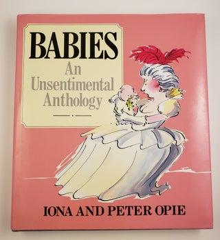 Item #43960 Babies An Unsentimental Anthology. Iona Opie, Bob Graham