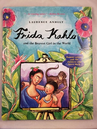 Item #44011 Frida Kahlo and the Bravest Girl in the World. Laurence Anholt