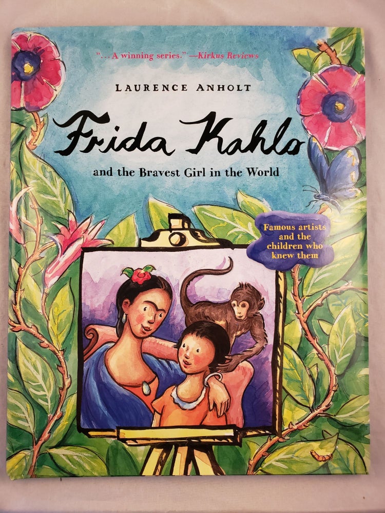 Item #44011 Frida Kahlo and the Bravest Girl in the World. Laurence Anholt.