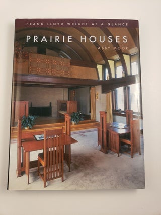 Item #44046 Frank Lloyd Wright At a Glance: Prairie Houses. Abby Moor