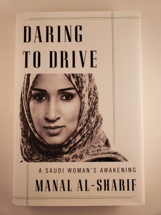 Item #44052 Daring to Drive: A Saudi Woman's Awakening. Manal al-Sharif