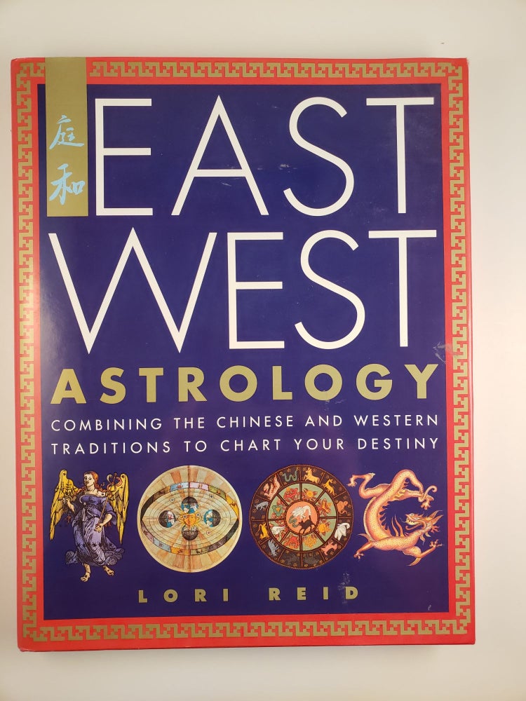 Item #44060 East West Astrology: Combining the Chinese and Western Traditions to Chart Your Destiny. Lori Reid.