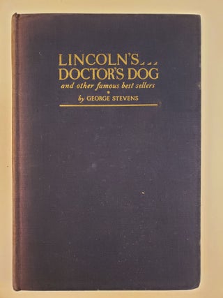 Item #44110 Lincoln's Doctor's Dog and Other Famous Best Sellers. George Stevens