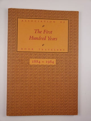 Item #44118 The First Hundred Years Association of Book Travelers 1884-1984. Bev Chaney