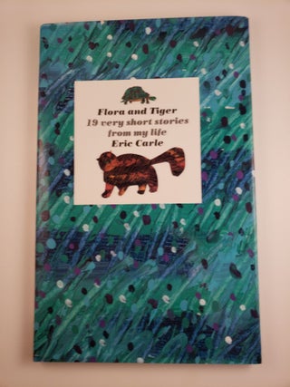Item #44155 Flora and Tiger 19 very short stories from my life. Eric Carle