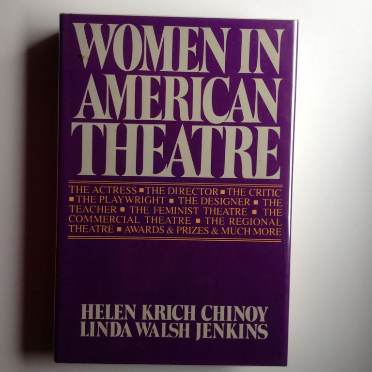 Item #4424 Women in American Theatre Careers Images Movements An Illustrated Anthology and Sourcebook. Helen Krich Chinoy, Linda Walsh Jenkins.