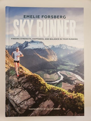 Item #44242 Sky Runner Finding Strength, Happiness, and Balance in Your Running. Emelie Forsberg,...